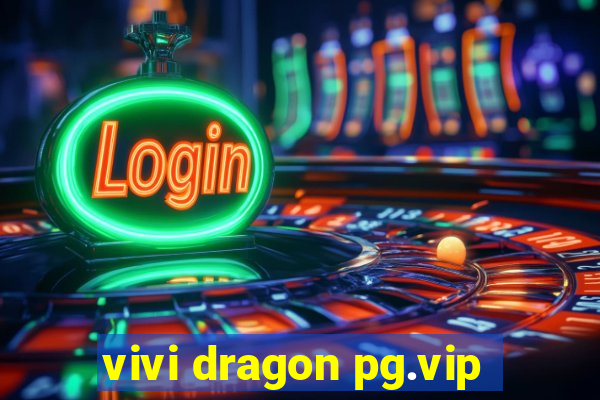 vivi dragon pg.vip